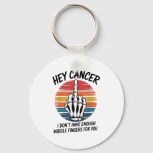 Hey Cancer I Dont Have Enough Middle Fingers For Y Key Ring