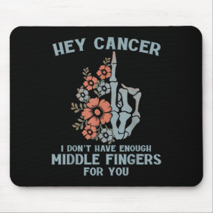 Hey Cancer I Dont Have Enough Middle Fingers For Y Mouse Mat