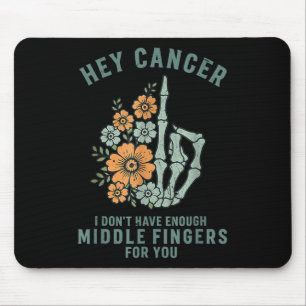 Hey Cancer I Dont Have Enough Middle Fingers For Y Mouse Mat
