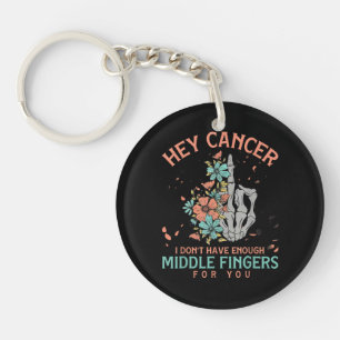 Hey cancer I Don't Have Enough Middle Fingers Key Ring