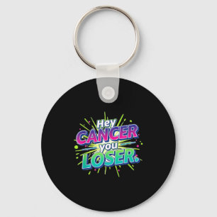 Hey Cancer Loser Fighter Warrior Awareness Support Key Ring