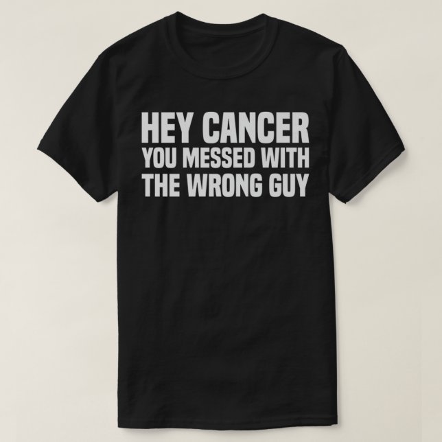 Hey Cancer You Messed With The Wrong Guy Cancer Aw T-Shirt (Design Front)