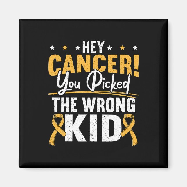 Hey Cancer You Picked The Wrong Kid Childhood Canc Magnet (Front)