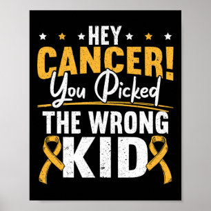 Hey Cancer You Picked The Wrong Kid Childhood Canc Poster