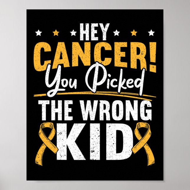 Hey Cancer You Picked The Wrong Kid Childhood Canc Poster (Front)