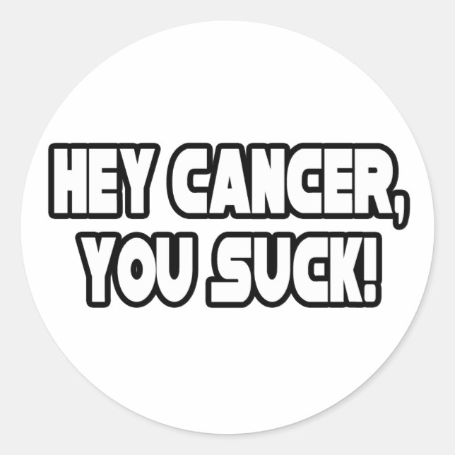 Hey Cancer, You Suck Classic Round Sticker (Front)