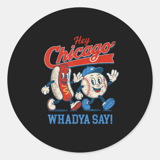 Hey Chicago Whadya Say Baseball And Hot Dog 4th Of Classic Round Sticker (Front)