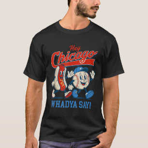 Hey Chicago Whadya Say Baseball And Hot Dog 4th Of T-Shirt