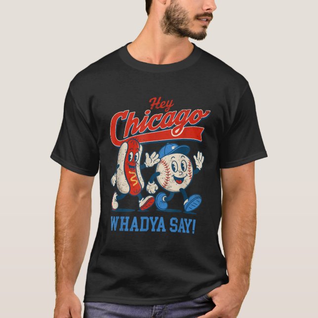 Hey Chicago Whadya Say Baseball And Hot Dog 4th Of T-Shirt (Front)
