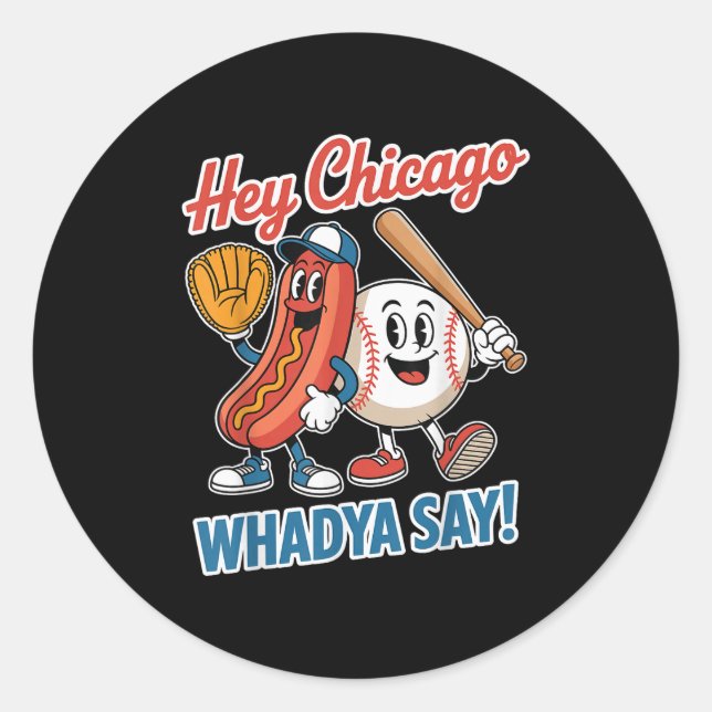 Hey Chicago Whadya Say Funny Baseball Hot Dog 4th  Classic Round Sticker (Front)