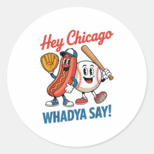 Hey Chicago Whadya Say Funny Baseball Hot Dog 4th Classic Round Sticker