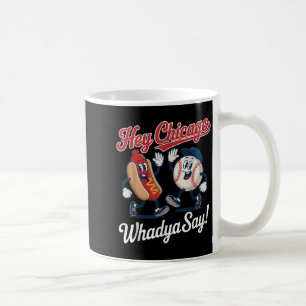 Hey Chicago Whadya Say Funny Baseball Hot Dog 4th Coffee Mug