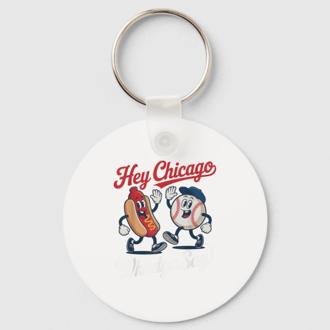 Hey Chicago Whadya Say Funny Baseball Hot Dog 4th  Key Ring (Front)