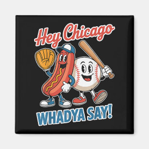 Hey Chicago Whadya Say Funny Baseball Hot Dog 4th Magnet