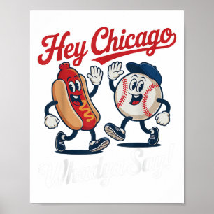 Hey Chicago Whadya Say Funny Baseball Hot Dog 4th  Poster