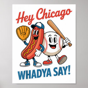 Hey Chicago Whadya Say Funny Baseball Hot Dog 4th Poster