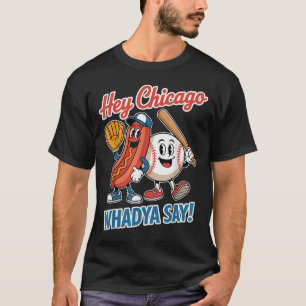 Hey Chicago Whadya Say Funny Baseball Hot Dog 4th T-Shirt