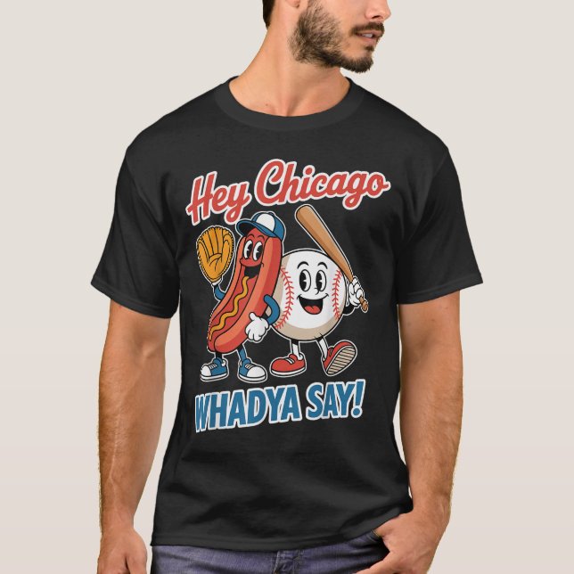 Hey Chicago Whadya Say Funny Baseball Hot Dog 4th  T-Shirt (Front)