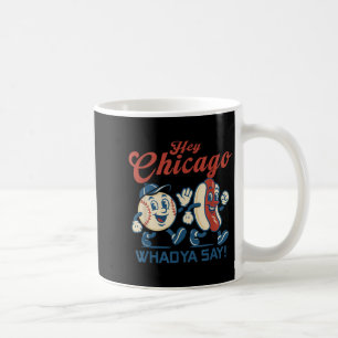 Hey Chicago Whadya Say Hot Dog Baseball Graphic Coffee Mug