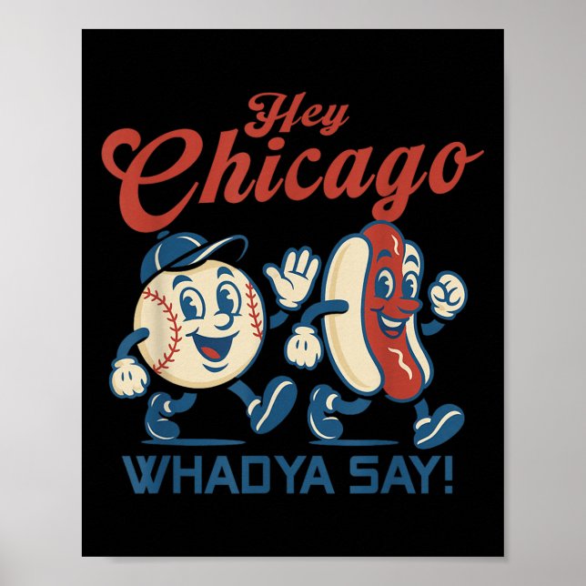 Hey Chicago Whadya Say Hot Dog Baseball Graphic  Poster (Front)