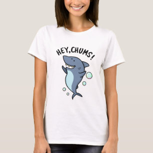 Hey Chums Funny Shark Pun  T-Shirt