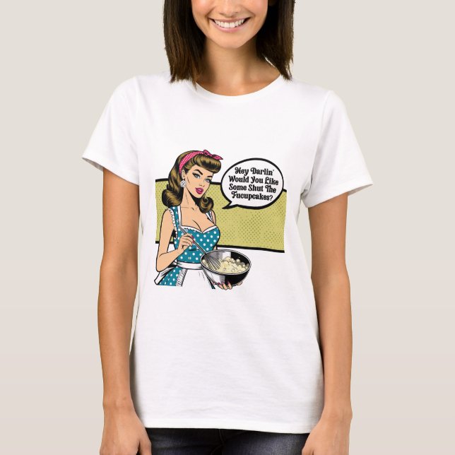 Hey Darlin’ Shut the FuCupcakes – Sarcastic Girl T-Shirt (Front)