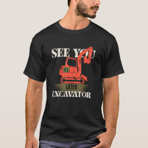 Hey Dirt See You Later Excavator Boy 4 T-Shirt