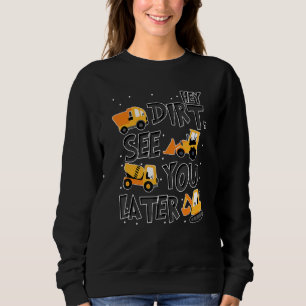 Hey Dirt See You Later Excavator Boy Sweatshirt