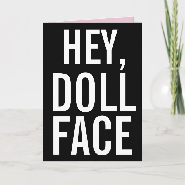 HEY, DOLL FACE ROMANTIC GREETING CARD FOR HER (Front)
