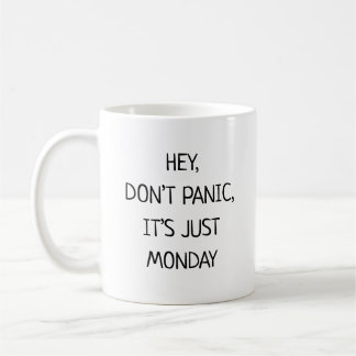 Hey Don’t Panic It’s Just Monday Funny Coffee Mug