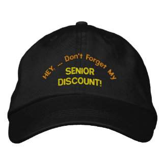 HEY, ... Don't Forget My, SENIOR  DISCOUNT! Embroidered Hat