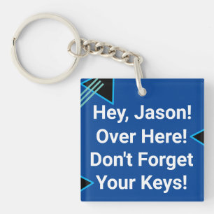 “Hey...Don't Forget Your Keys.” 2 Personalise Name Key Ring