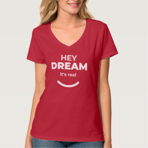 Hey Dream It’s Real Bold & Playful Statement T-Shirt