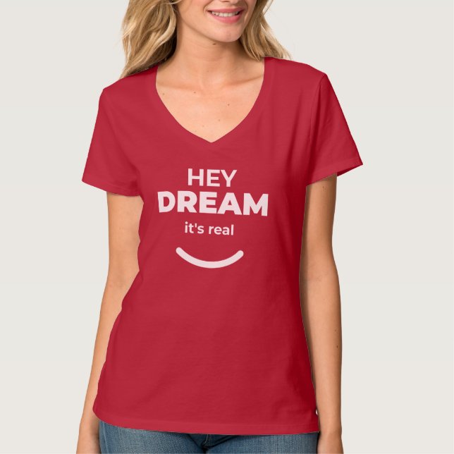 Hey Dream It’s Real Bold & Playful Statement T-Shirt (Front)