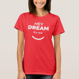 Hey Dream It’s Real Bold Red Empowerment T-Shirt