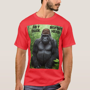 Hey Dude BIGFOOT Here T-Shirt Unisex
