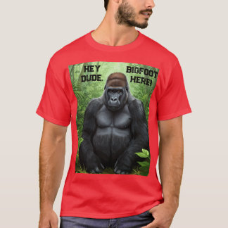 Hey Dude BIGFOOT Here T-Shirt Unisex