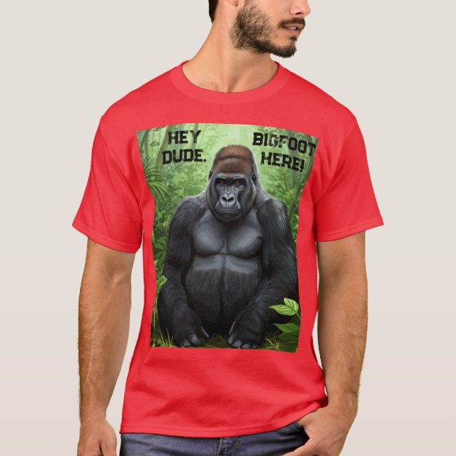 Hey Dude BIGFOOT Here T-Shirt Unisex (Front)