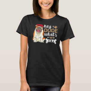Hey Dude Whats Up Bulldog T-Shirt