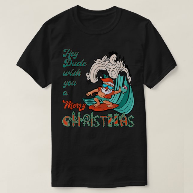 Hey Dude Wish You A Merry Christmas Santa Surfing  T-Shirt (Design Front)