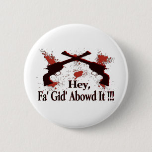 Hey, Fa' Gid' Abowd It !!! 6 Cm Round Badge