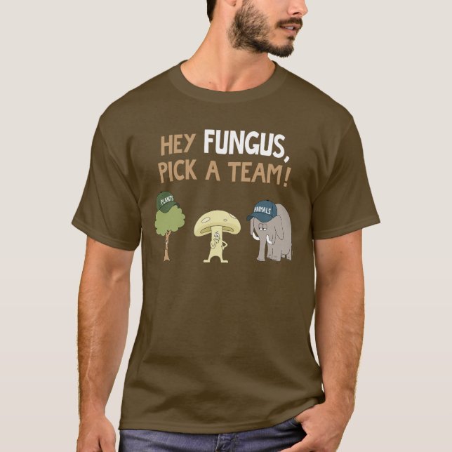 Hey fungus, pick a team! T-Shirt (Front)