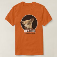 "Hey Girl" - Carlos B. Dog Shirt
