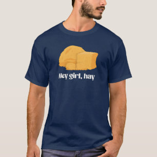 Hey girl, hay T-Shirt