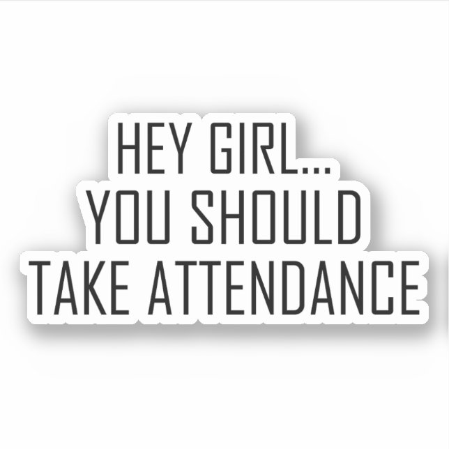 Hey girl... you should Take Attendance for teacher (Front)