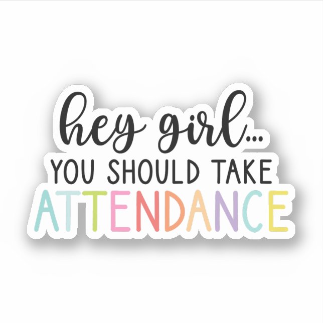 Hey Girl, You should take attendance, Teacher Gift (Front)