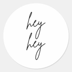 Hey Hey For Birthday Christmas Funny Pular Quote  Classic Round Sticker