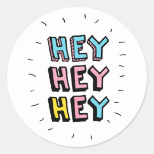 Hey Hey Hey Classic Round Sticker