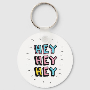 Hey Hey Hey Key Ring