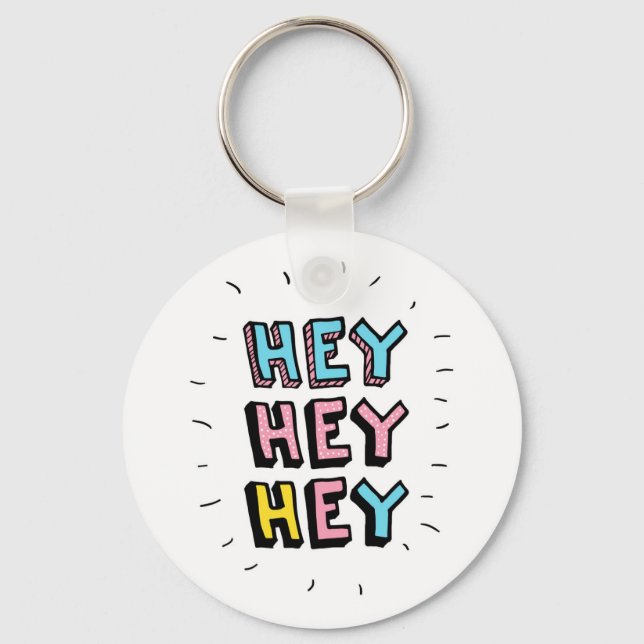 Hey Hey Hey Key Ring (Front)
